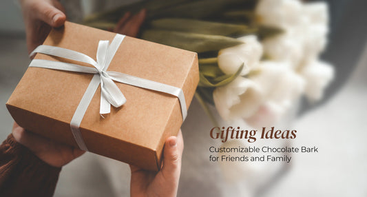 Gifting Ideas - Customizable Chocolate Bark for Friends and Family